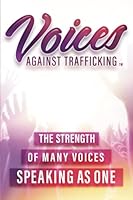 Voices Against Trafficking: The Strength Of Many Voices Speaking As ONE 1733360522 Book Cover