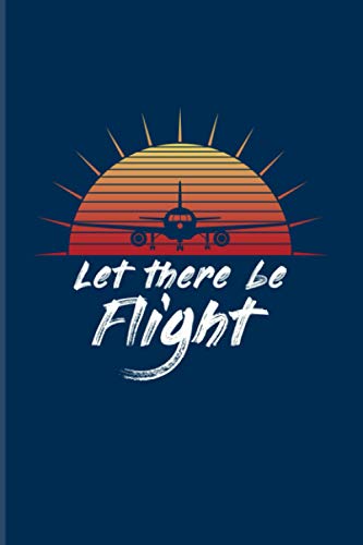 Let There Be Flight: 2021 Planner | Weekly & Monthly Pocket Calendar | 6x9 Softcover Organizer | Funny Aviation Quotes & Pilots & Captains Gift Let There Be Flight: 2021 Planner | Weekly & Monthly Pocket Calendar | 6x9 Softcover Organizer | Funny Aviation Quotes & Pilots & Captains Gift