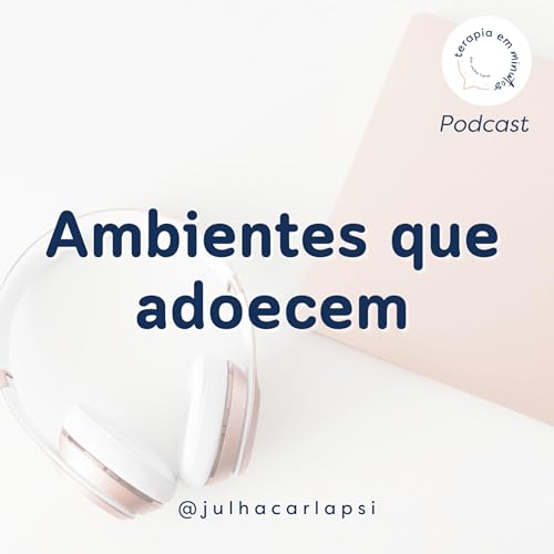 Ambientes que adoecem Podcast Por capa