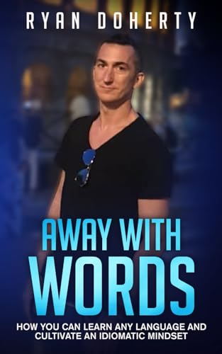 Away with words: How you can learn any language and cultivate an ...