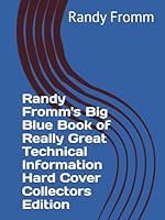 Randy Fromm's Big Blue Book of Really Great Technical Information: Hard Cover Collectors Edition B0DG92NFVH Book Cover