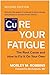 Cure Your Fatigue, Second Edition: The Root Cause and How to Fix It On Your Own