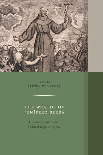 Worlds of Junipero Serra: Historical Contexts and Cultural Representations (Western Histories) (Volume 10)