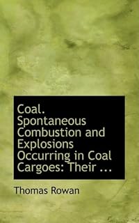 Coal: Spontaneous Combustion and Explosions Occurring in Coal Cargoes: Their
