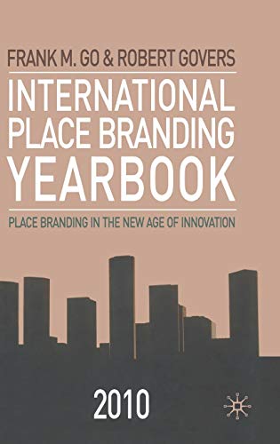 International Place Branding Yearbook 2010: Place Branding in the New Age of Innovation