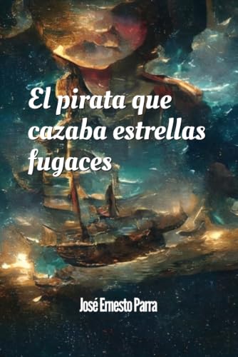 El pirata que cazaba estrellas fugaces (Spanish Edition)