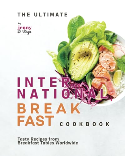 The Ultimate International Breakfast Cookbook: Tasty Recipes From Breakfast Tables Worldwide