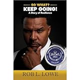 SO WHAT? KEEP GOING!: A Story of Resilience