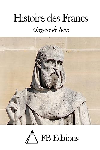 Histoire des Francs (French Edition)