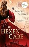 Die Hexengabe: Historischer Roman | Im Nürnberg des 17. Jahrhunderts kämpft eine junge Frau um ihr Schicksal