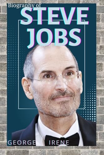  STEVE JOBS: The Mind Behind Apple: How Steve Jobs Transformed Technology, Design, and Culture