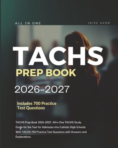 TACHS Prep Book 2026-2027: All in One TACHS Study Guide for the Test for Admission into Catholic High Schools. With TACHS 700 Practice Test Questions with Answers and Explanations.