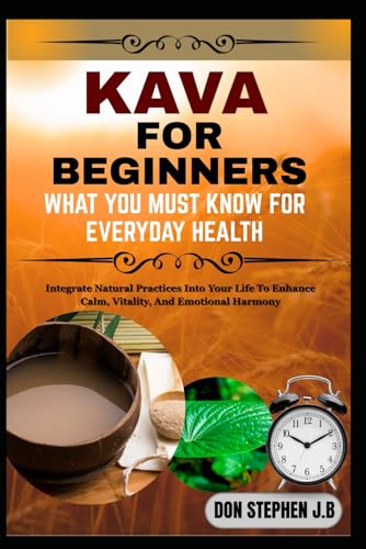 KAVA FOR BEGINNERS WHAT YOU MUST KNOW FOR EVERYDAY HEALTH: