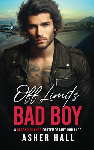 Off Limits Bad Boy: A Second Chance Contemporary Romance (Bad Boy'S Romance)