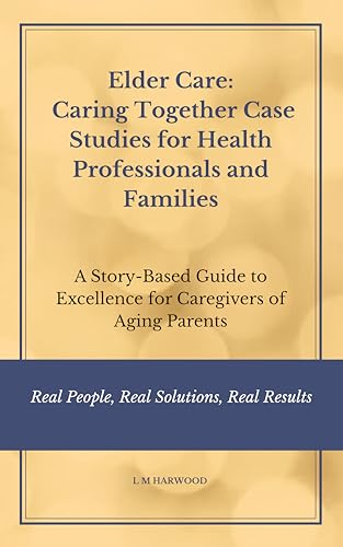 Elder Care: Caring Together Case Studies for Healthcare Professio...