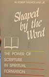 Shaped by the Word: The Power of Scripture in Spiritual Formation