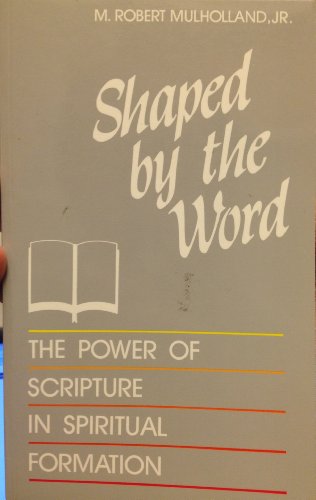 Shaped by the Word: The Power of Scripture in Spiritual Formation