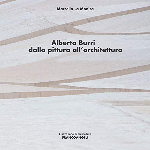 Alberto Burri. Dalla pittura all'architettur