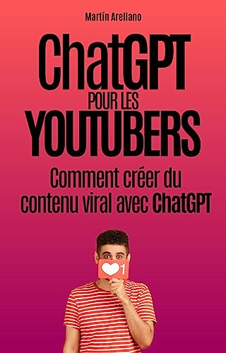 ChatGPT pour les YouTubers : Comment créer du contenu viral avec ChatGPT: Découvrez comment devenir