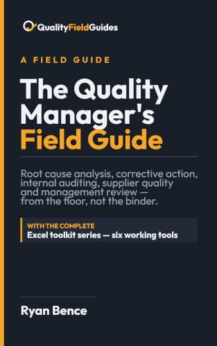 The Quality Manager's Field Guide: Root Cause Analysis, Corrective Action, Internal Auditing, Supplier Quality and Management Review