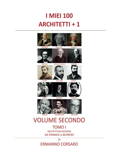I MIEI 100 ARCHITETTI + 1 - VOLUME II - TOMO I: Architettura Moderna - Da PIRANESI a BEHRENS (Italian Edition)