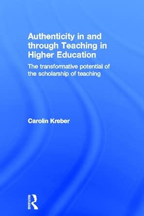 Authenticity in and through Teaching in Higher Education: The transformative potential of the scholarship of teaching book cover