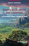  Omark et le secret des cavernes: Les chroniques d’Omark, voyageur du temps