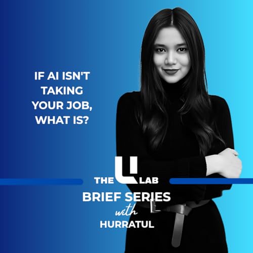 The U Lab Brief 20 | If AI Isn't Taking Your Job, What Is?