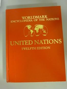 Worldmark Encyclopedia of the Nations, Volume 1: United Nations - Book #1 of the Worldmark Encyclopedia of the Nations