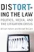 Distorting the Law: Politics, Media, and the Litigation Crisis (Chicago Series in Law and Society)