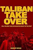 Taliban Takeover: Will the Taliban Take Afghanistan Back to the past (English Edition)