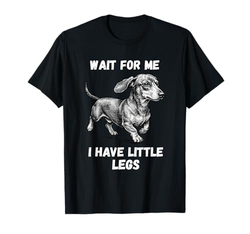 Wait for Me I Have Little Legs Toddler Dachshund Dog Meme T-Shirt