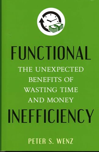 Functional Inefficiency: The Unexpected Benefits of Wasting Time and Money