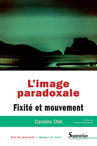 Télécharger L'image paradoxale: Fixité et mouvement (Arts du spectacle) Gratuit