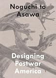 Noguchi to Asawa: Designing Postwar America
