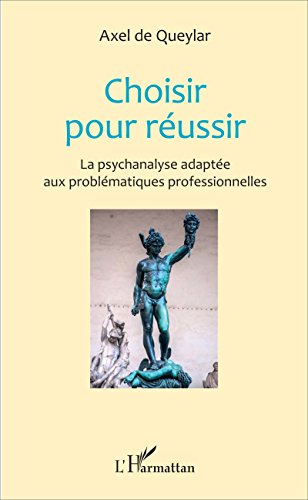 Télécharger Choisir pour réussir: La psychanalyse adaptée aux problématiques professionnelles Livre PDF Gratuit