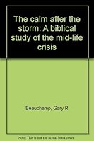 The calm after the storm: A biblical study of the mid-life crisis 089098509X Book Cover
