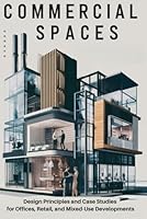 Commercial Spaces: Design Principles and Case Studies for Offices, Retail, and Mixed-Use Developments B0DBC6VRWC Book Cover