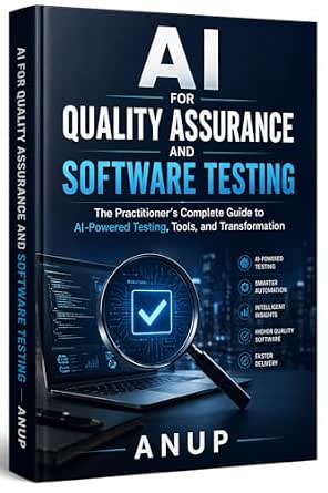 AI for Quality Assurance and Software Testing: The Practitioner's Complete Guide to AI-Powered Testing, Tools, and Transformation