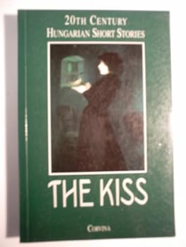 The Kiss: 20th Century Hungarian Short Stories