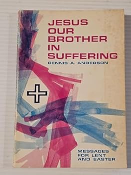 Jesus our brother in suffering: Messages for Lent and Easter