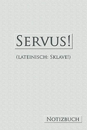 Preisvergleich Produktbild Servus! (lateinisch: Sklave!): Notizbuch, Bullet Journal, 124 Seiten