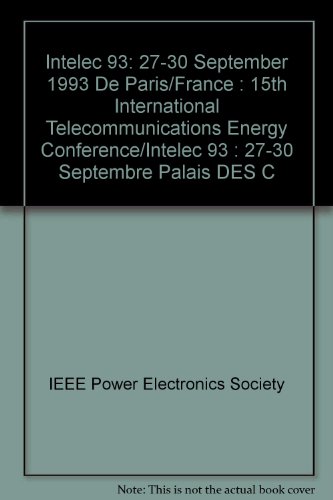 Intelec 93: 27-30 September 1993 De Paris/France : 15th International Telecommunications Energy Conference/Intelec 93 : 27-30 Septembre Palais Des C (INTERNATIONAL TELECOMMUNICATIONS ENERGY CONFERENCE//INTELEC)