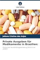 Private Ausgaben für Medikamente in Brasilien:: Analyse der Haushaltsbudgeterhebung 2002/3 und 2008/9 (German Edition) 6207817168 Book Cover