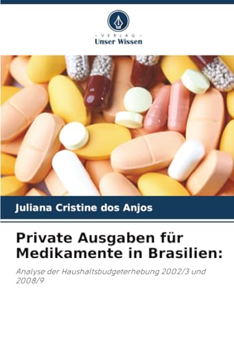 Private Ausgaben für Medikamente in Brasilien:: Analyse der Haushaltsbudgeterhebung 2002/3 und 2008/9