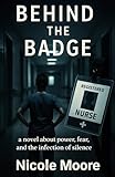 Behind The Badge: Book 2 in the Behind The Nurse Series