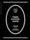Simply, Patiently, Quietly: An Approach to Creating Intentional Music by Charlie Rauh