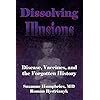 Dissolving Illusions: Disease, Vaccines, and The Forgotten History