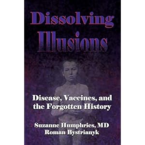 Dissolving Illusions: Disease, Vaccines, and The Forgotten History