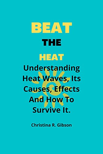 BEAT THE HEAT : Understanding Heat Waves, Its Causes, Effects